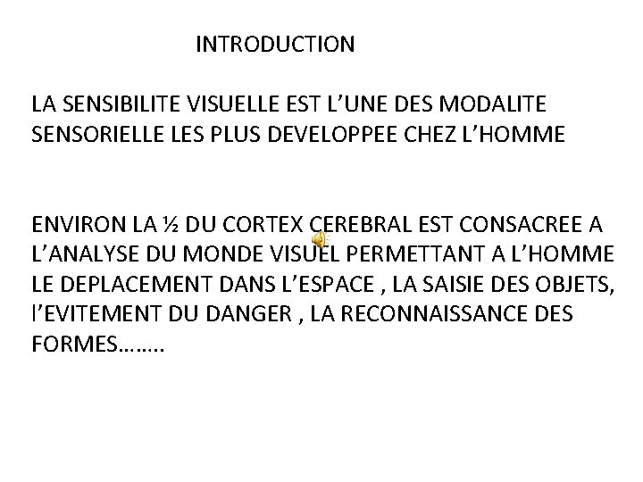  INTRODUCTION LA SENSIBILITE VISUELLE EST L’UNE DES MODALITE SENSORIELLE LES PLUS DEVELOPPEE CHEZ