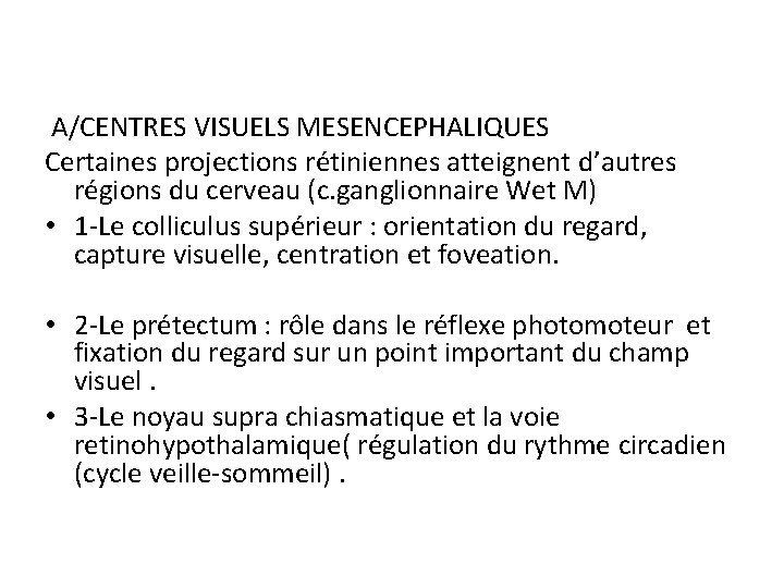  A/CENTRES VISUELS MESENCEPHALIQUES Certaines projections rétiniennes atteignent d’autres régions du cerveau (c. ganglionnaire