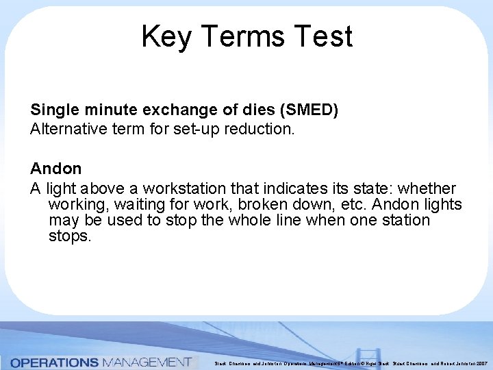 Key Terms Test Single minute exchange of dies (SMED) Alternative term for set-up reduction.