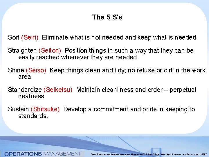 The 5 S’s Sort (Seiri) Eliminate what is not needed and keep what is