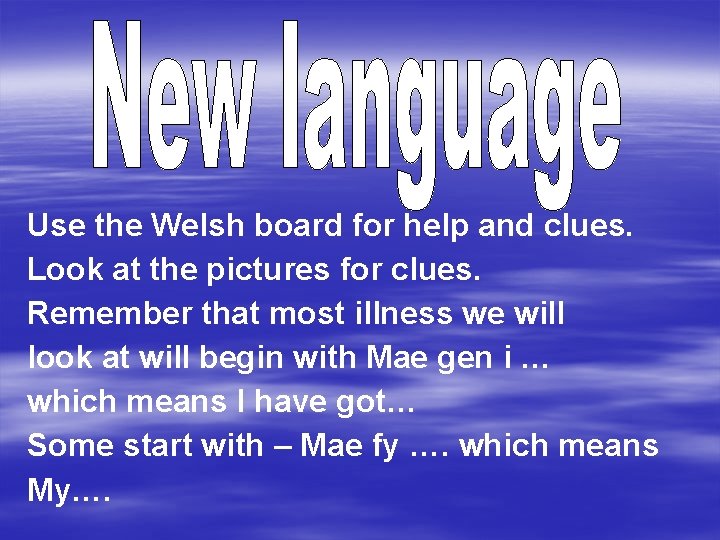 Use the Welsh board for help and clues. Look at the pictures for clues.