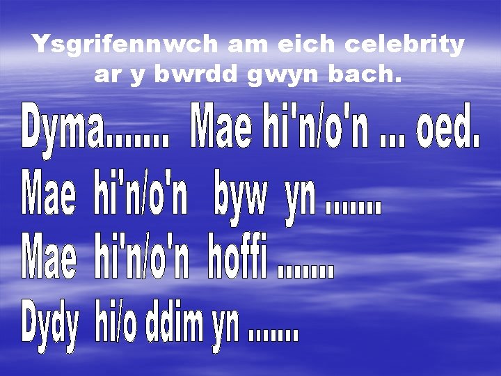 Ysgrifennwch am eich celebrity ar y bwrdd gwyn bach. 