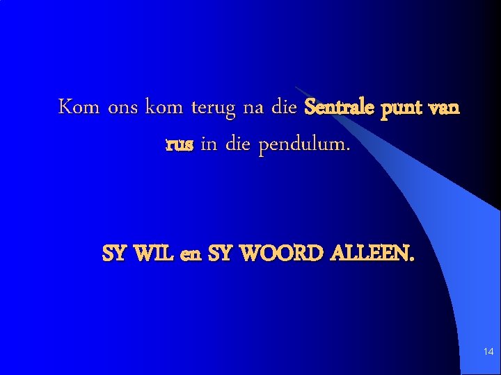 Kom ons kom terug na die Sentrale punt van rus in die pendulum. SY