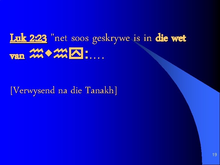 Luk 2: 23 "net soos geskrywe is in die wet van hwhy: . .