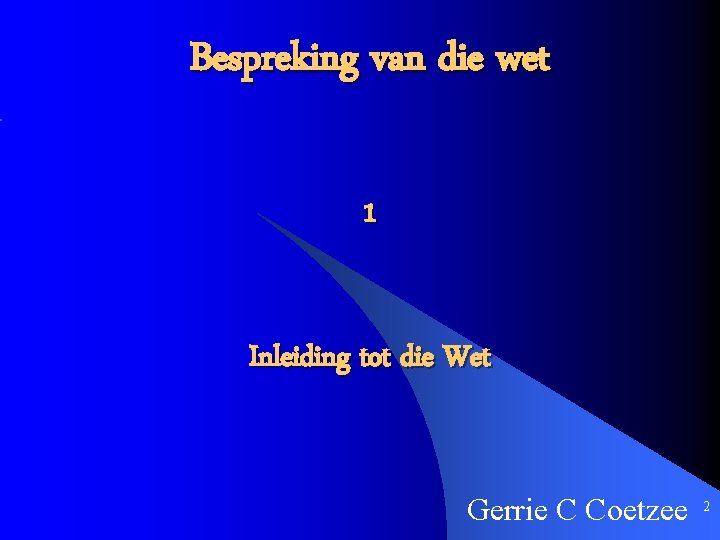 Bespreking van die wet 1 Inleiding tot die Wet Gerrie C Coetzee 2 