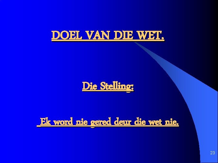 DOEL VAN DIE WET. Die Stelling: Ek word nie gered deur die wet nie.