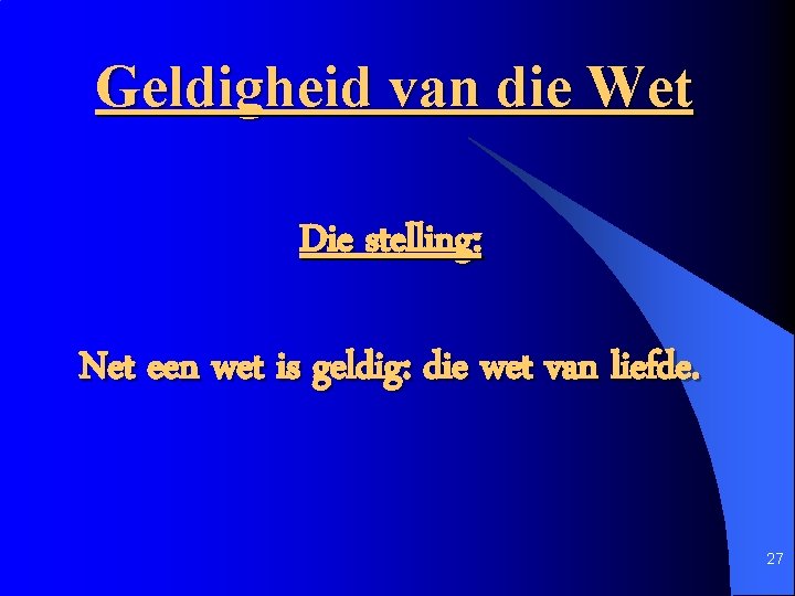 Geldigheid van die Wet Die stelling: Net een wet is geldig: die wet van