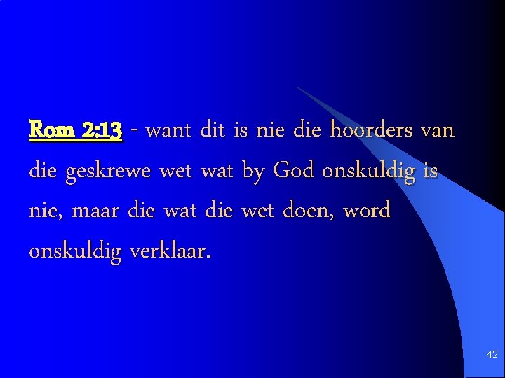 Rom 2: 13 - want dit is nie die hoorders van die geskrewe wet