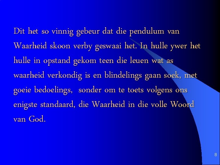 Dit het so vinnig gebeur dat die pendulum van Waarheid skoon verby geswaai het.