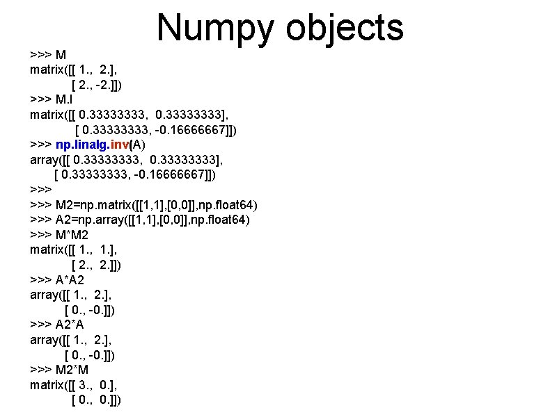 Numpy objects >>> M matrix([[ 1. , 2. ], [ 2. , -2. ]])