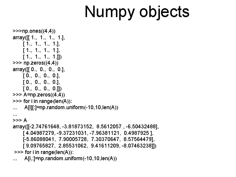 Numpy objects >>>np. ones((4, 4)) array([[ 1. , 1. ], [ 1. , 1.