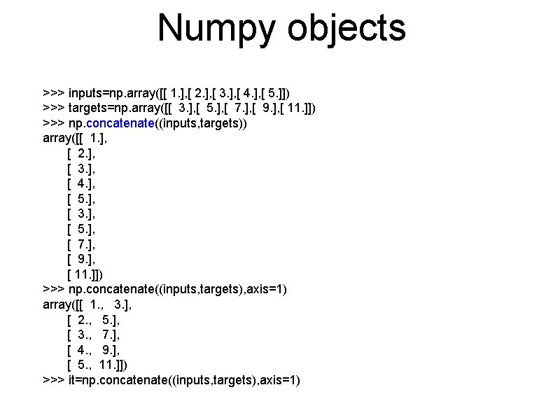 Numpy objects >>> inputs=np. array([[ 1. ], [ 2. ], [ 3. ], [