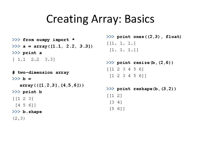 Creating Array: Basics >>> from numpy import * >>> a = array([1. 1, 2.