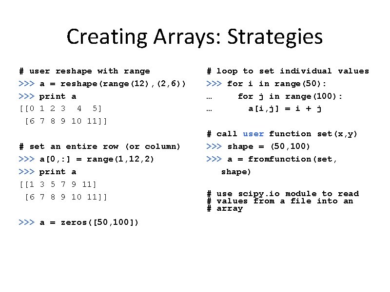 Creating Arrays: Strategies # user reshape with range >>> a = reshape(range(12), (2, 6))