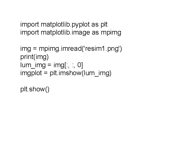 import matplotlib. pyplot as plt import matplotlib. image as mpimg = mpimg. imread('resim 1.
