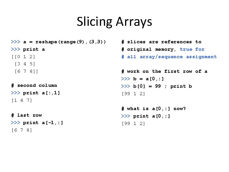 Slicing Arrays >>> [[0 [3 [6 a = reshape(range(9), (3, 3)) print a 1