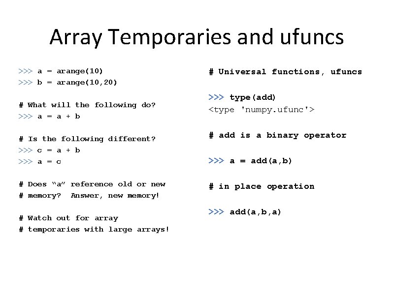 Array Temporaries and ufuncs >>> a = arange(10) >>> b = arange(10, 20) #