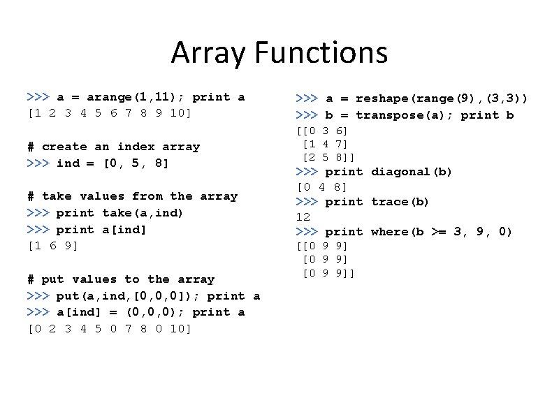 Array Functions >>> a = arange(1, 11); print a [1 2 3 4 5