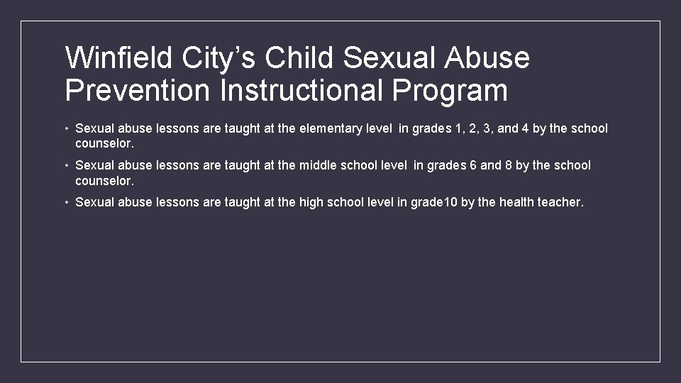 Winfield City’s Child Sexual Abuse Prevention Instructional Program • Sexual abuse lessons are taught