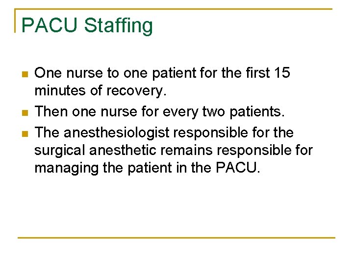 PACU Staffing n n n One nurse to one patient for the first 15