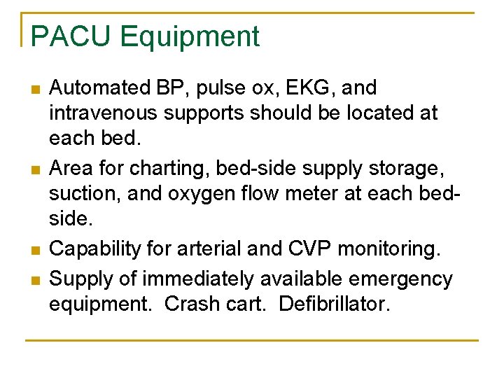 PACU Equipment n n Automated BP, pulse ox, EKG, and intravenous supports should be