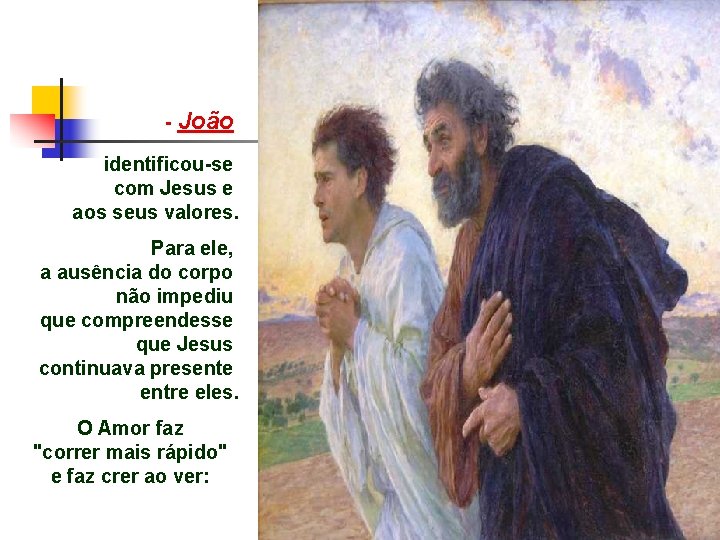 - João identificou-se com Jesus e aos seus valores. Para ele, a ausência do