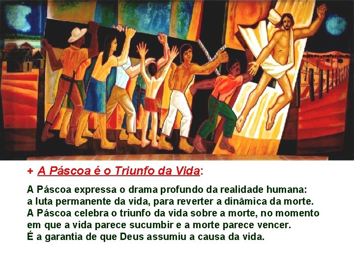 + A Páscoa é o Triunfo da Vida: A Páscoa expressa o drama profundo