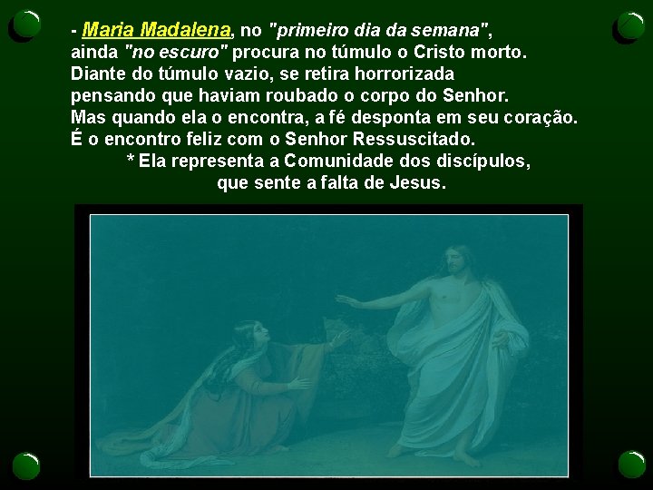 - Maria Madalena, no "primeiro dia da semana", ainda "no escuro" procura no túmulo