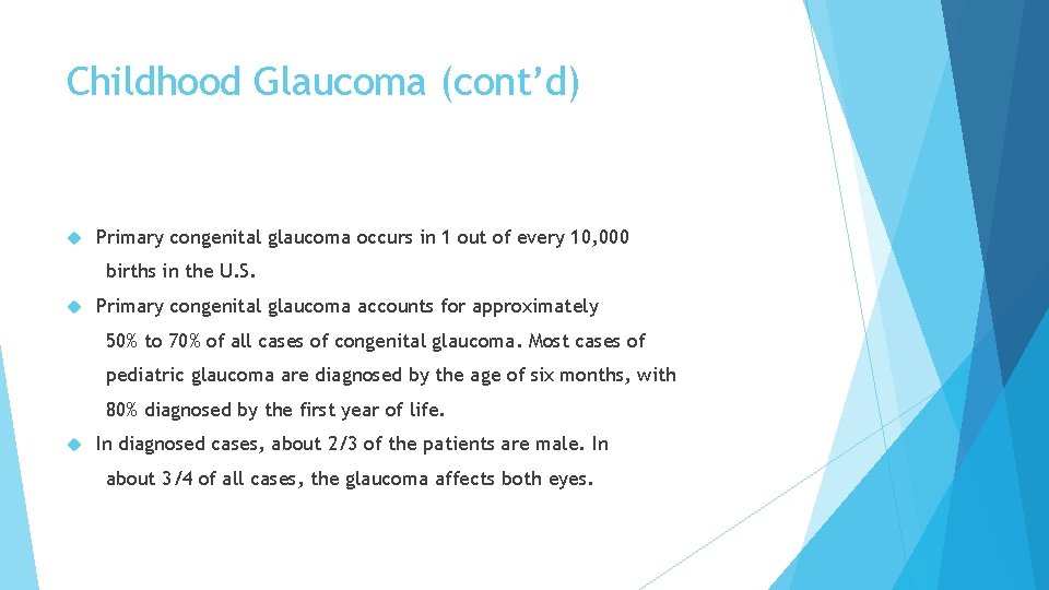 Childhood Glaucoma (cont’d) Primary congenital glaucoma occurs in 1 out of every 10, 000