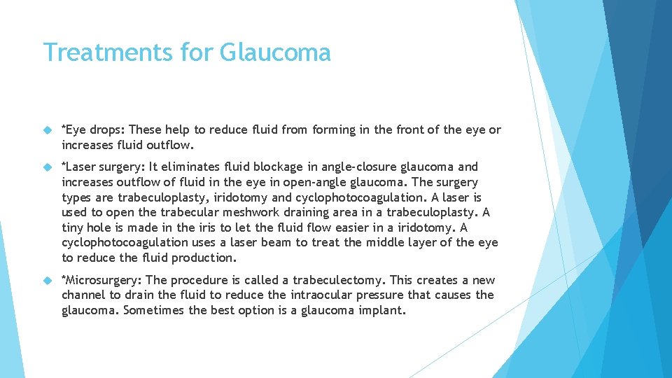 Treatments for Glaucoma *Eye drops: These help to reduce fluid from forming in the