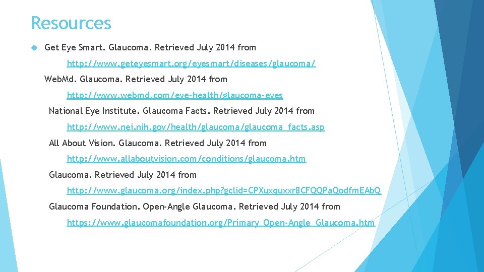 Resources Get Eye Smart. Glaucoma. Retrieved July 2014 from http: //www. geteyesmart. org/eyesmart/diseases/glaucoma/ Web.