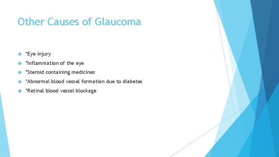 Other Causes of Glaucoma *Eye injury *Inflammation of the eye *Steroid containing medicines *Abnormal