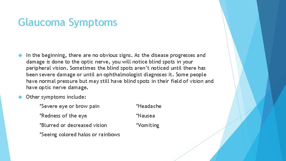 Glaucoma Symptoms In the beginning, there are no obvious signs. As the disease progresses