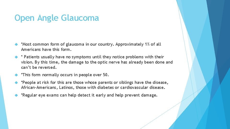 Open Angle Glaucoma *Most common form of glaucoma in our country. Approximately 1% of
