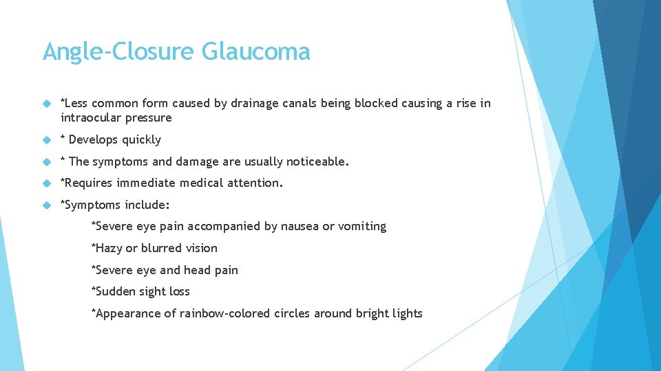 Angle-Closure Glaucoma *Less common form caused by drainage canals being blocked causing a rise