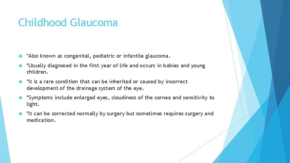 Childhood Glaucoma *Also known as congenital, pediatric or infantile glaucoma. *Usually diagnosed in the