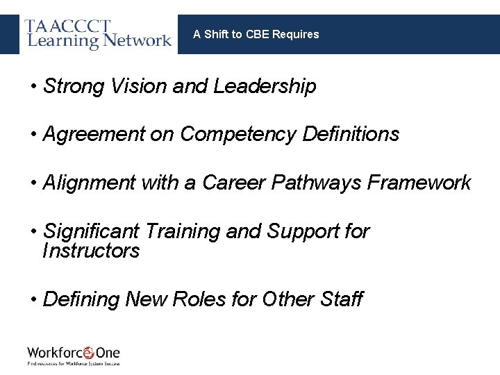 A Shift to CBE Requires • Strong Vision and Leadership • Agreement on Competency