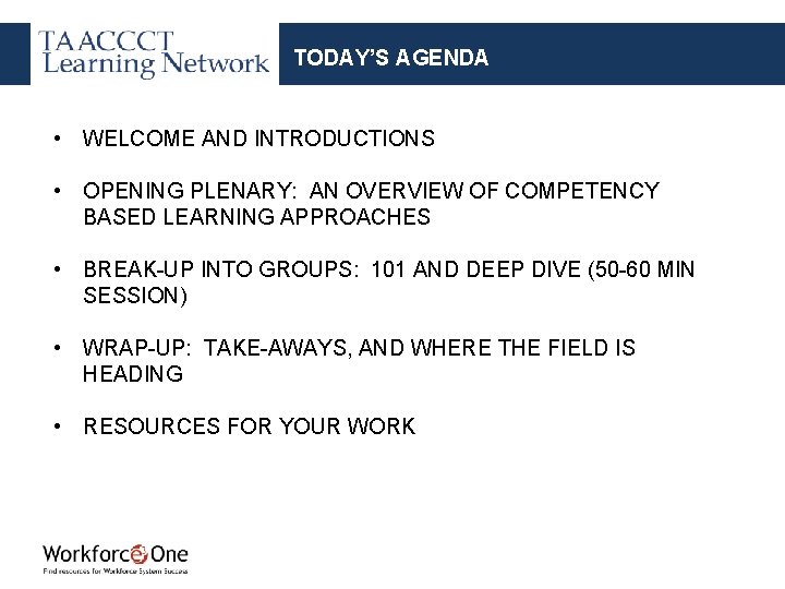 TODAY’S AGENDA • WELCOME AND INTRODUCTIONS • OPENING PLENARY: AN OVERVIEW OF COMPETENCY BASED