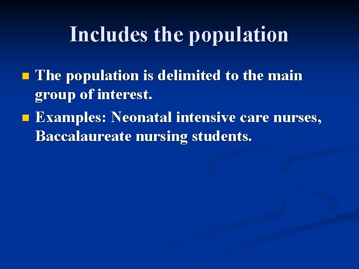 Includes the population The population is delimited to the main group of interest. n