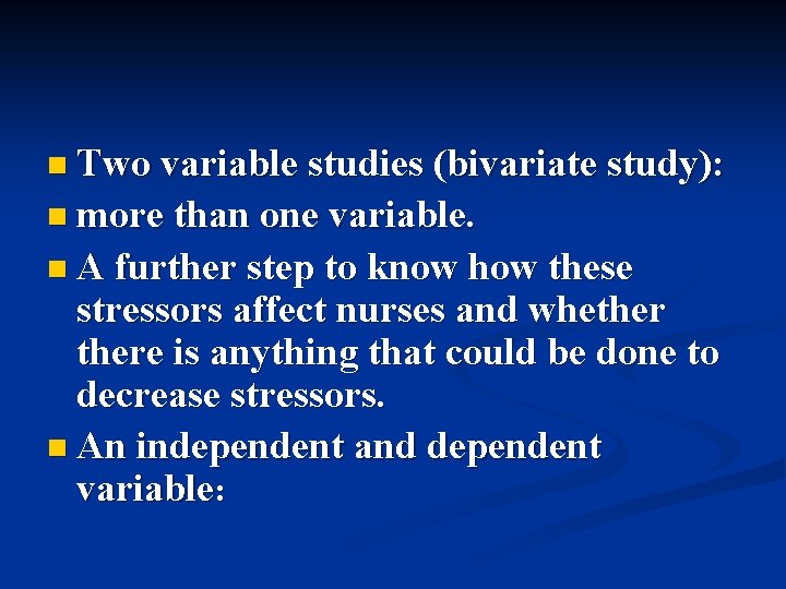 n Two variable studies (bivariate study): n more than one variable. n A further