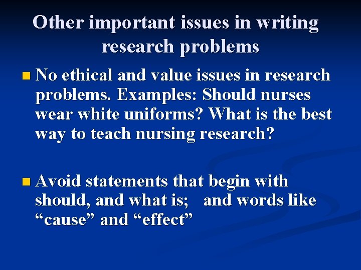 Other important issues in writing research problems n No ethical and value issues in