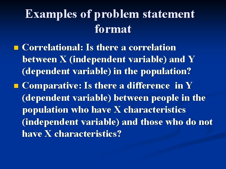 Examples of problem statement format Correlational: Is there a correlation between X (independent variable)
