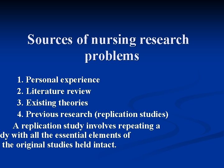 Sources of nursing research problems 1. Personal experience 2. Literature review 3. Existing theories