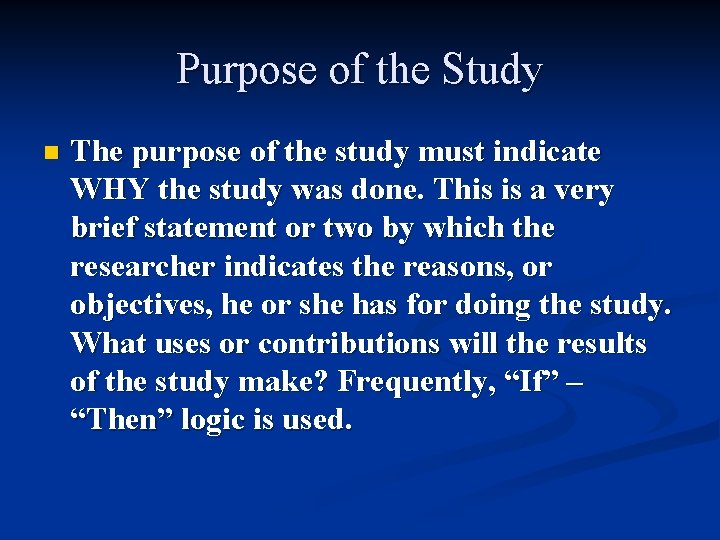 Purpose of the Study n The purpose of the study must indicate WHY the