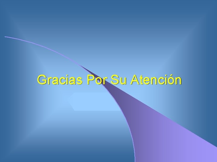 Gracias Por Su Atención 