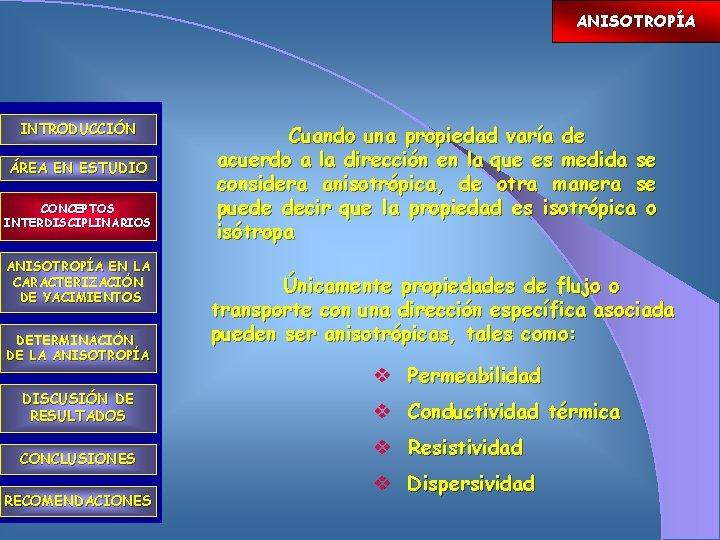 ANISOTROPÍA INTRODUCCIÓN ÁREA EN ESTUDIO CONCEPTOS INTERDISCIPLINARIOS ANISOTROPÍA EN LA CARACTERIZACIÓN DE YACIMIENTOS DETERMINACIÓN