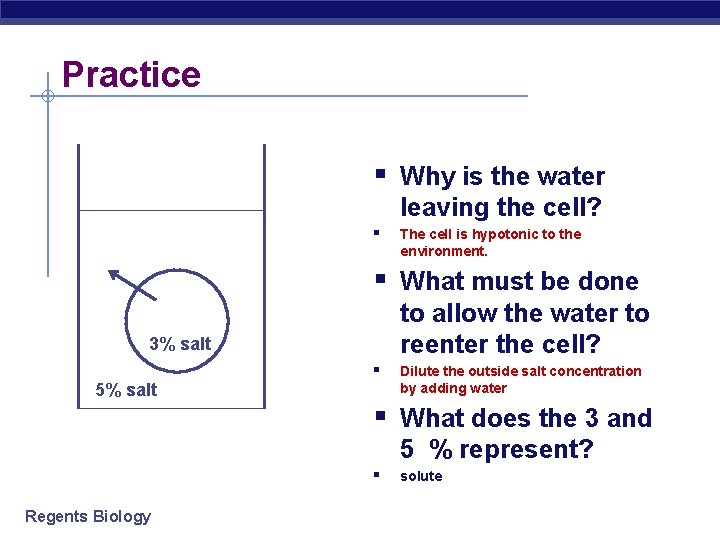Practice § Why is the water leaving the cell? § The cell is hypotonic