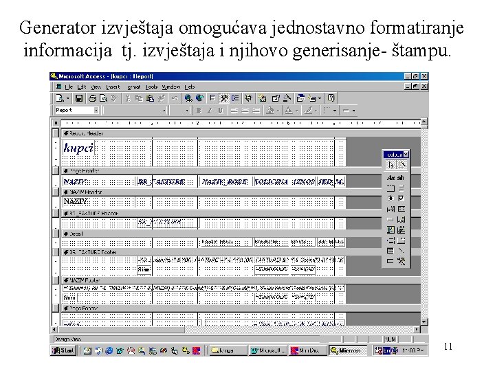Generator izvještaja omogućava jednostavno formatiranje informacija tj. izvještaja i njihovo generisanje- štampu. 11 