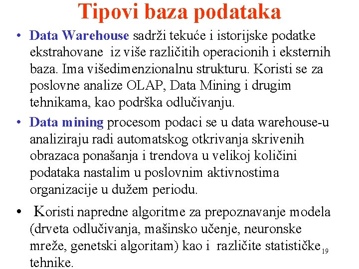 Tipovi baza podataka • Data Warehouse sadrži tekuće i istorijske podatke ekstrahovane iz više