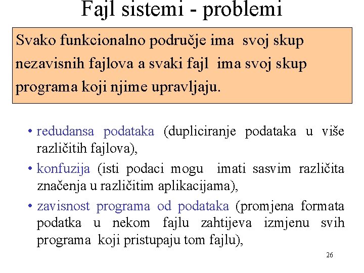 Fajl sistemi - problemi Svako funkcionalno područje ima svoj skup nezavisnih fajlova a svaki